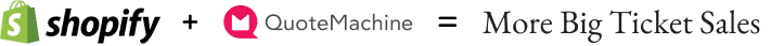shopify + quotemachine equals more big ticket sales